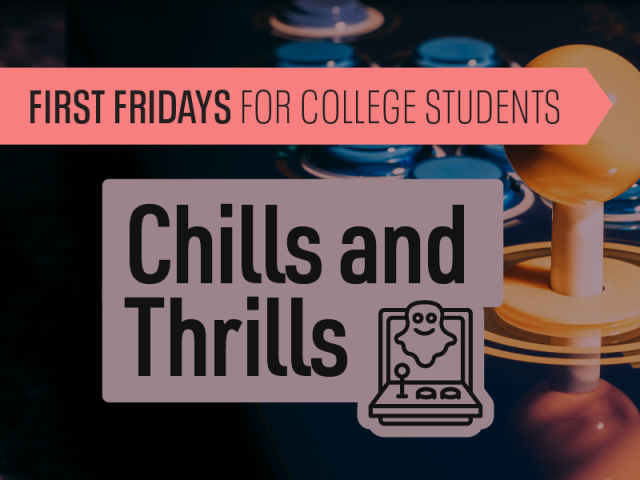 Graphic that says First Fridays for College Students. Chills and Thrills.