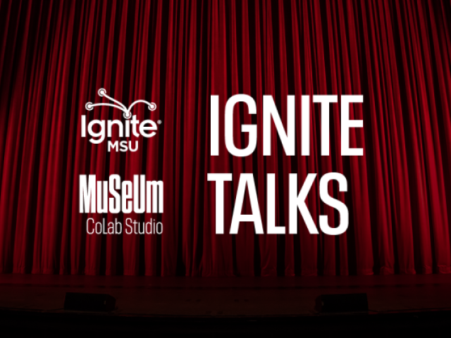 Graphic with theatre curtains in the background with the words Ignite Talks over it. Logo for Ignite MSU and Museum CoLab Studio also above background.