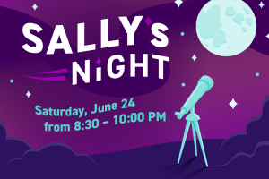 Graphic that says, Sally's Night | Saturday, June 24 8:30 - 10:00PM.