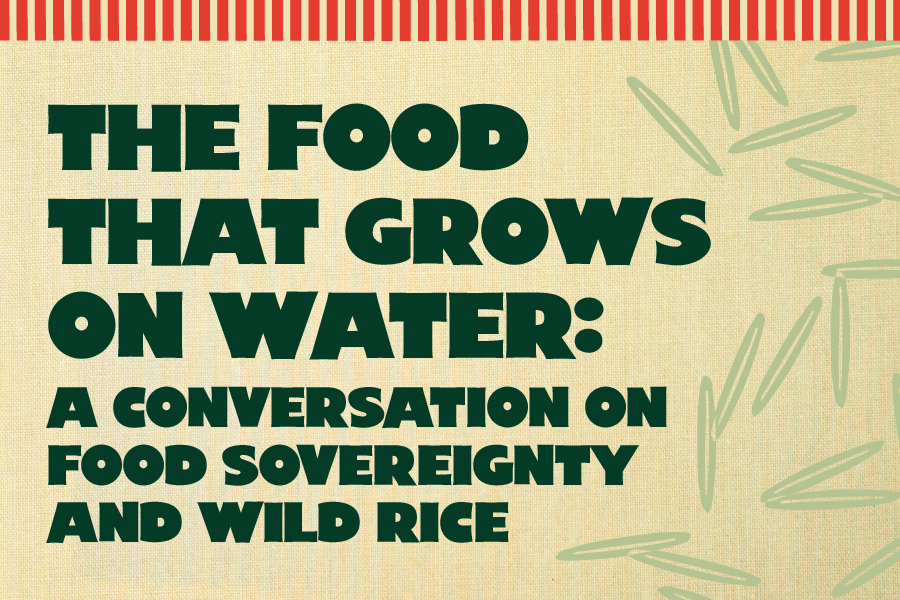 The Food That Grows on Water: A Conversation on Food Sovereignty and Wild Rice
