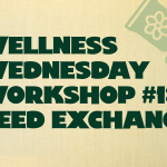 Wellness Wednesday Workshop #1: Seed Exchange