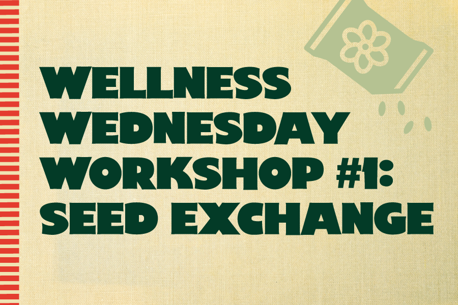 Wellness Wednesday Workshop #1: Seed Exchange