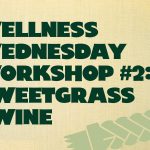 Wellness Wednesday Workshop #2: Sweetgrass Twine