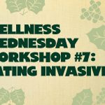 Wellness Wednesday Workshop #7: Eating Invasives