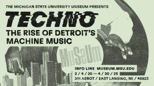 A promotional poster for the Michigan State University Museum exhibit titled "Techno: The Rise of Detroit's Machine Music." The poster features a distressed, glitch-style font for the word "Techno" and bold lettering for the subtitle. A monochromatic design shows a hand over a vinyl record, paired with a silhouette of Detroit's skyline. The information includes the exhibit dates, "2/4/25 – 4/30/25," the museum's website ("museum.msu.edu"), and the address "311 Abbot, East Lansing, MI 48823." The aesthetic combines vintage and industrial themes, emphasizing Detroit's role in the techno music movement.