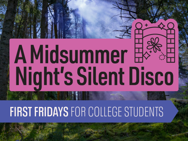 A graphic with a garden in the background and text in a pink box that reads "A Midsummer Night's Silent Disco" and text in a light purple box that reads "First Fridays for College Students".