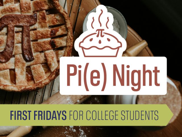 A freshly baked pie with a lattice crust featuring the pi symbol (π) on top. A stylized illustration of a steaming pie and the text "Pi(e) Night" are overlaid. Below, the tagline reads "First Fridays for College Students" in bold text on a green ribbon background.