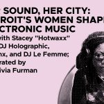 Her Sound, Her City: Detroit's Women Shaping Electronic Music