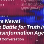 Fake News! The Battle for Truth in a Disinformation Age