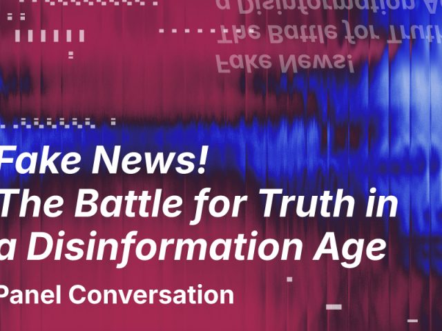 Graphic promoting a panel conversation titled “Fake News! The Battle for Truth in a Disinformation Age.” The background features a distorted, glitch-like blend of red and blue hues with digital interference patterns, evoking themes of misinformation and media distortion.