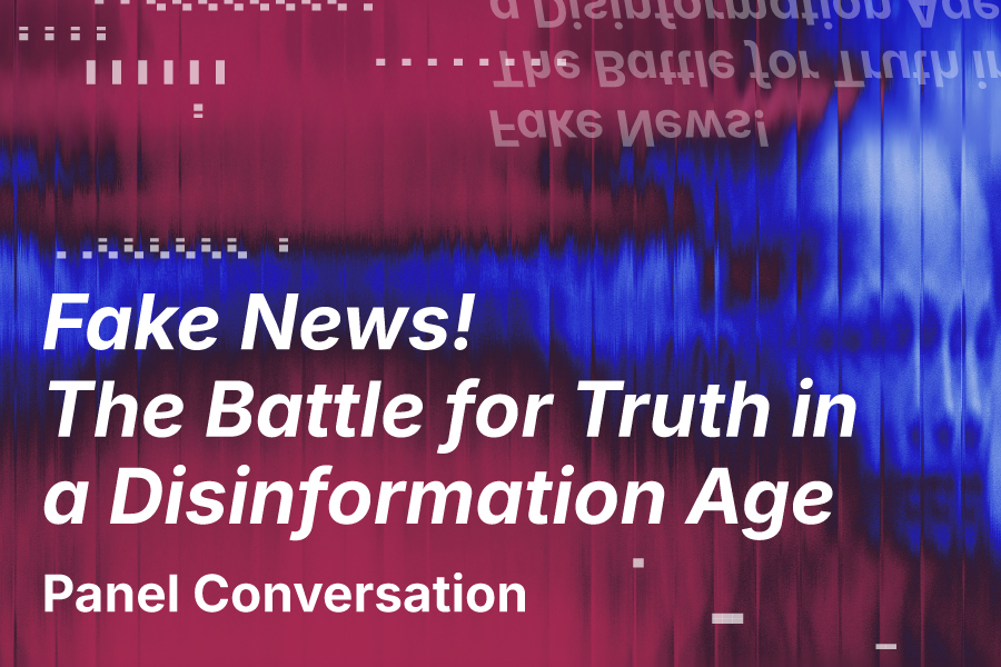 Fake News! The Battle for Truth in a Disinformation Age