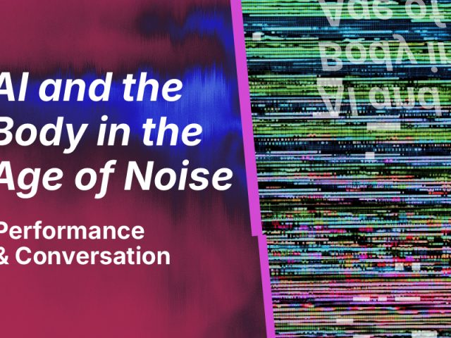 Graphic with the text "AI and the Body in the Age of Noise – Performance & Conversation" on a red and blue abstract background. The right side features a vertical panel with distorted digital noise and glitch effects, including mirrored, unreadable text.