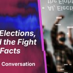 AI, Elections, and the Fight for Facts