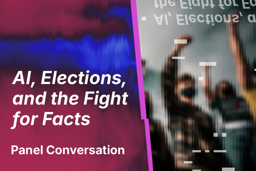 Conversation: AI, Elections, and the Fight for Facts
