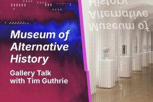 Promotional graphic for an event titled "Museum of Alternative History: Gallery Talk with Tim Guthrie." The left side features white text over a red and blue digitally distorted background. The right side shows a blurred image of a modern gallery space with white pedestals and sculptural objects, overlaid with glitch-like effects, evoking themes of revisionist narratives and altered perceptions of history.
