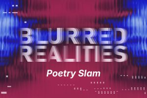 Promotional graphic for a poetry slam event titled "Blurred Realities." The text appears in bold, translucent letters against a red and blue distorted digital background, evoking themes of perception, identity, and the merging of virtual and physical worlds. Subtle glitch effects and fragmented visual elements enhance the surreal atmosphere.