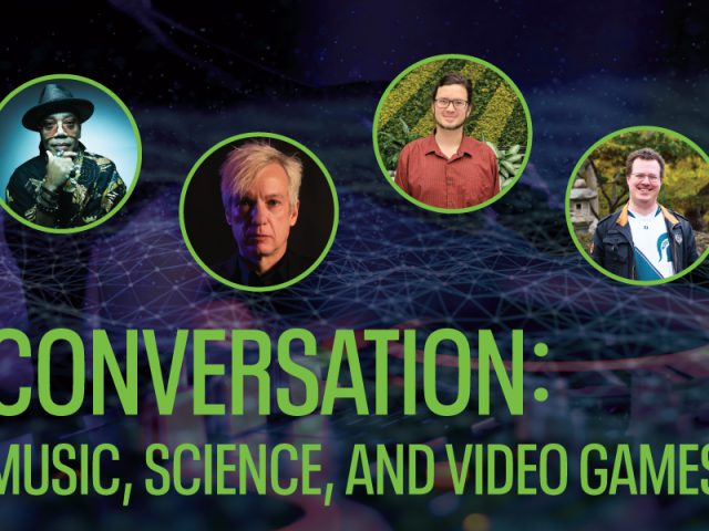 Graphic with the headline “CONVERSATION: Music, Science, and Video Games” in bold green text over a dark, abstract background of a DJ mixing console and digital network lines. Four circular headshots of speakers appear across the top, each outlined in green.