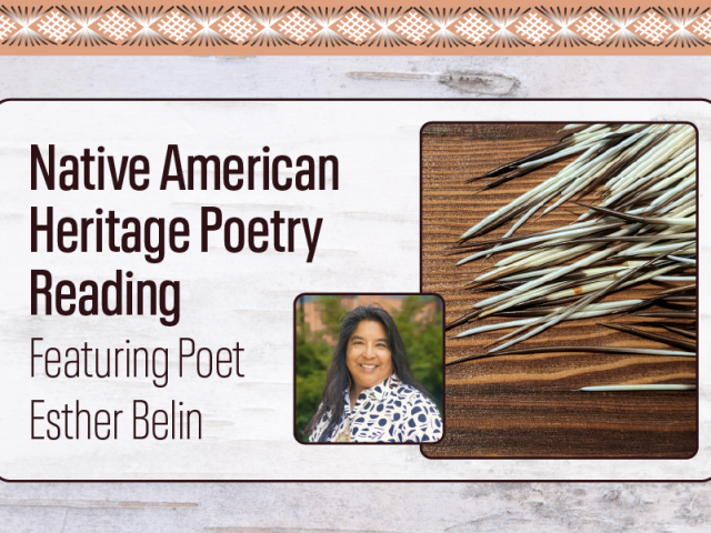 Promotional graphic for a "Native American Heritage Poetry Reading" featuring poet Esther Belin. On the left, large dark brown text appears on a light birch bark-inspired background. To the right are two rounded-corner images: a portrait of Esther Belin smiling outdoors and a close-up of natural porcupine quills arranged on a wood surface. A decorative woven pattern in tan, brown, and black runs across the top edge of the graphic.