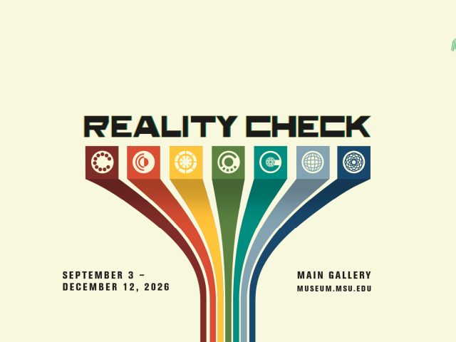 Graphic promoting the MSU Museum exhibition Reality Check, featuring the title above seven colorful, radiating bands with circular technology-inspired symbols. Text reads: “September 3–December 12, 2026. Main Gallery. museum.msu.edu.”